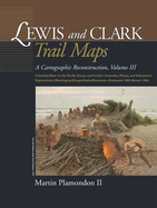 Lewis and Clark Trail Maps: Columbia River to the Pacific Ocean, and Further Columbia, Marias, and Yellowstone Explorations (Washington/Oregon/Idaho/Montana)--Outbound 1805; Return 1806.