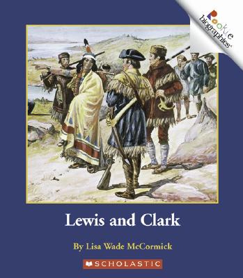 Lewis and Clark - McCormick, Lisa Wade, and Harlan, James (Consultant editor), and Minden-Cupp, Cecilia, PH.D. (Consultant editor)