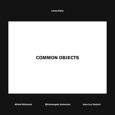 Lewis Baltz: Common Objects - Baltz, Lewis (Photographer)