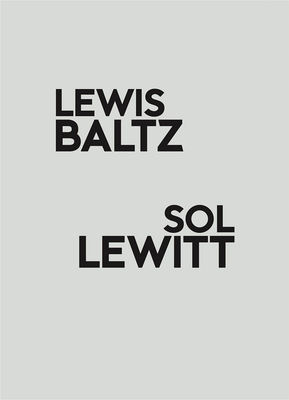 Lewis Baltz / Sol LeWitt - Zander, Thomas (Editor), and Baltz, Lewis, and LeWitt, Sol
