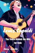 Lewis Capaldi: The Voice Behind the Hits for Kids