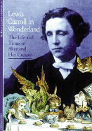 Lewis Carroll in Wonderland: The Life and Times of Alice and Her Creator