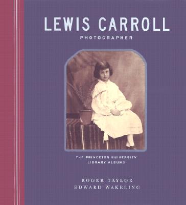 Lewis Carroll, Photographer: The Princeton University Library Albums - Taylor, Roger, MD, and Wakeling, Edward, and Bunnell, Peter C (Introduction by)