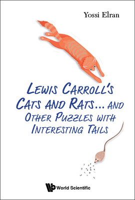 Lewis Carroll's Cats and Rats... and Other Puzzles with Interesting Tails - Elran, Yossi