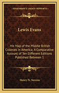 Lewis Evans: His Map of the Middle British Colonies in America; A Comparative Account of Ten Different Editions Published Between 1