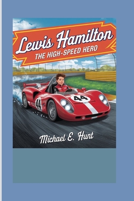 Lewis Hamilton: The High-Speed Hero - Hunt, Michael E