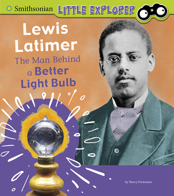 Lewis Latimer: The Man Behind a Better Light Bulb - Dickmann, Nancy