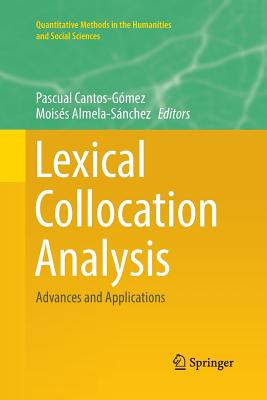 Lexical Collocation Analysis: Advances and Applications - Cantos-Gmez, Pascual (Editor), and Almela-Snchez, Moiss (Editor)