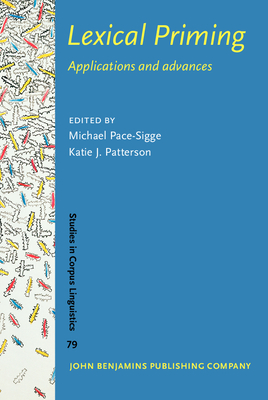 Lexical Priming: Applications and Advances - Pace-Sigge, Michael (Editor), and Patterson, Katie J (Editor)