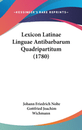 Lexicon Latinae Linguae Antibarbarum Quadripartitum (1780)