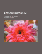 Lexicon Medicum: Or, Medical Dictionary