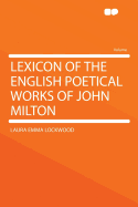 Lexicon of the English Poetical Works of John Milton