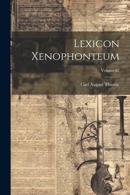 Lexicon Xenophonteum; Volume 02 - Thieme, Carl August