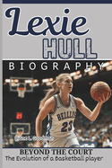 Lexie Hull Biography: Beyond the Court - The Evolution of a Basketball player