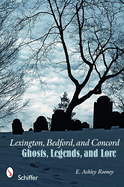 Lexington, Bedford, and Concord: Ghosts, Legends, and Lore