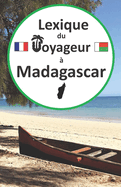 Lexique du voyageur  Madagascar: Guide de conversation franais-malgache pour les touristes, apprendre et parler malgache, voyage et tourisme madagascar, livre malgache, dictionnaire malgache, malagasy language learning book