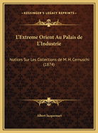 L'Extreme Orient Au Palais de L'Industrie: Notices Sur Les Collections de M. H. Cernuschi (1874)