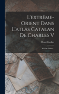 L'Extreme-Orient Dans L'Atlas Catalan de Charles V: Roi de France...