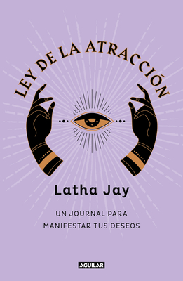 Ley de Atracci?n. Un Journal Para Manifestar Tus Deseos / Law of Attraction Mani Festation Journal - Jay, Latha