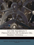 Ley De Ingresos Y Presupuesto De Egresos Del Erario Federal...