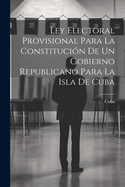 Ley Electoral Provisional Para La Constitucion de Un Gobierno Republicano Para La Isla de Cuba