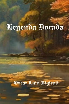 Leyenda Dorada - Rigiroli, Oscar Luis