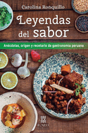 Leyendas del sabor: An?cdotas, origen y recetario de gastronom?a peruana