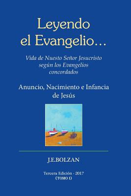 Leyendo El Evangelio... (Tomo I): Anuncio, Nacimiento E Infancia de Jesus - Bolzan, Juan Enrique