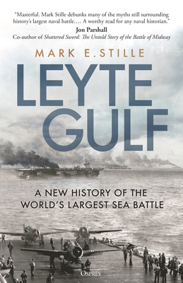 Leyte Gulf: A New History of the World's Largest Sea Battle - Stille, Mark