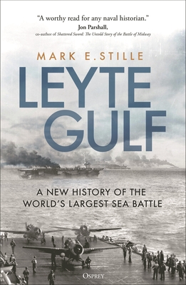 Leyte Gulf: A New History of the World's Largest Sea Battle - Stille, Mark