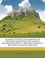 Lezione O Vero Cicalamento Di Maestro Bartolino Dal Canto de'Bischeri Sopra 'l Sonetto Passere E Beccafichi Magri Arrosto