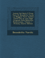 Lezioni Sul Dante E Prose Varie de Benedetto Varchi: La Maggior Parte Inedite: Tratte Ora in Luce Dagli Originali Della Biblioteca Rinucciniana, Volume 1