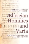 ?Lfrician Homilies and Varia: Editions, Translations, and Commentary
