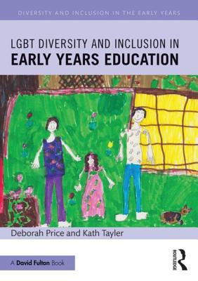 LGBT Diversity and Inclusion in Early Years Education - Price, Deborah, and Tayler, Kath