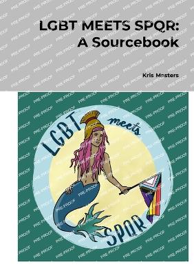 LGBT Meets SPQR: A Sourcebook - Masters, Kris