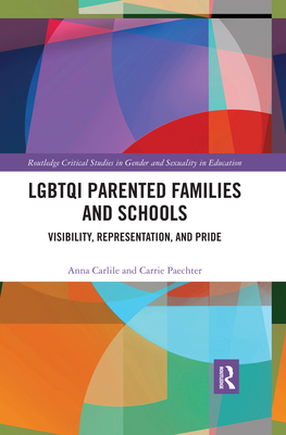 LGBTQI Parented Families and Schools: Visibility, Representation, and Pride - Carlile, Anna, and Paechter, Carrie