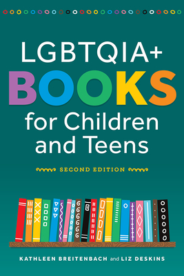 Lgbtqia+ Books for Children and Teens, Second Edition - Breitenbach, Kathleen Breitenbach, and Deskins, Liz