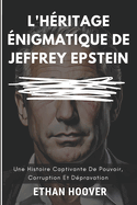 L'hritage nigmatique De Jeffrey Epstein: Une Histoire Captivante De Pouvoir, Corruption Et Dpravation