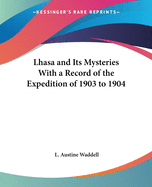 Lhasa and Its Mysteries With a Record of the Expedition of 1903 to 1904