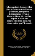 L'heptamron des nouvelles de trs-haute et trs-illustre princesse, Marguerite d'Angouleme, royne de Navarre. Nouv. d., publie d'aprs le texte des manuscrits avec des notes et une notice par P.L. Jacob