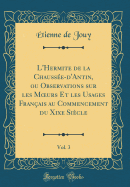 L'Hermite de la Chauss?e-d'Antin, Ou Observations Sur Les Moeurs Et Les Usages Fran?ais Au Commencement Du Xixe Si?cle, Vol. 3 (Classic Reprint)