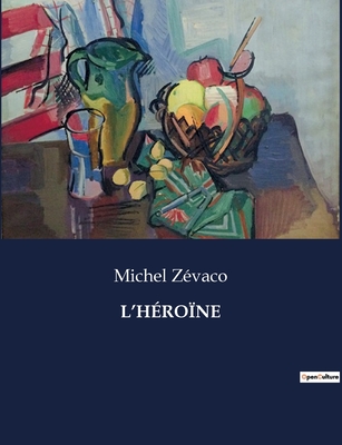 L'Heroine - Zevaco, Michel