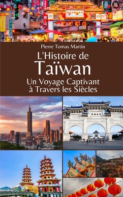 L'Histoire de Taiwan: Un Voyage Captivant ? Travers les Si?cles - Martin, Pierre Tomas