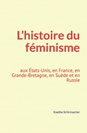 L'histoire du f?minisme: aux ?tats-Unis, en France, en Grande-Bretagne, en Su?de et en Russie