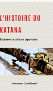 L'histoire du Katana: Explorer la culture japonaise