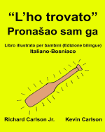 "L'ho trovato": Libro illustrato per bambini Italiano-Bosniaco (Edizione bilingue)