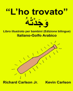 "L'ho trovato": Libro illustrato per bambini Italiano-Golfo Arabico (Edizione bilingue)