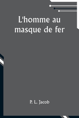 L'Homme Au Masque de Fer - Jacob, P L