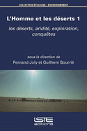 L'Homme et les dserts 1: les dserts, aridit, exploration, conqutes