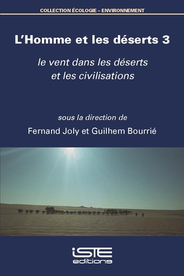 L'Homme et les d?serts 3: le vent dans les d?serts et les civilisations - Bourri?, Guilhem